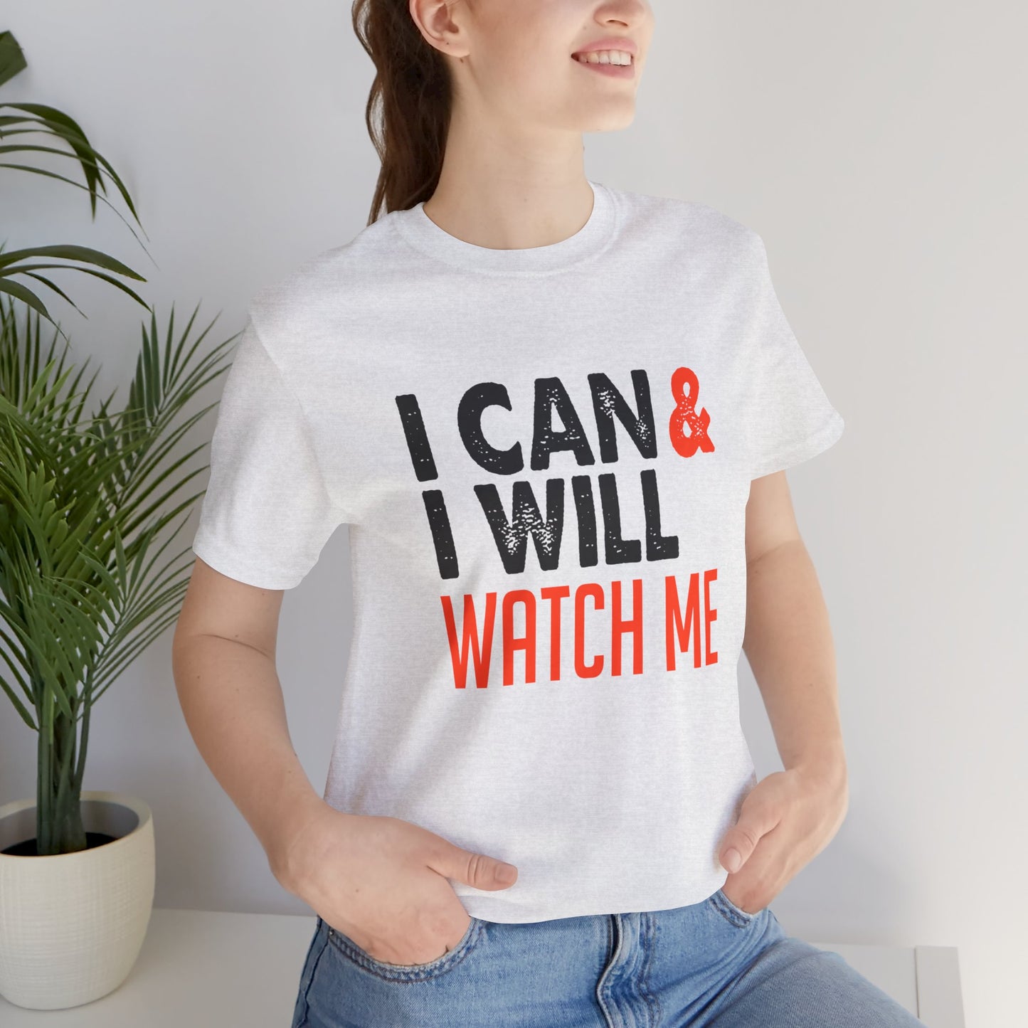 Motivational: I Can & I Will, Watch Me - Unisex Jersey Short Sleeve Tee