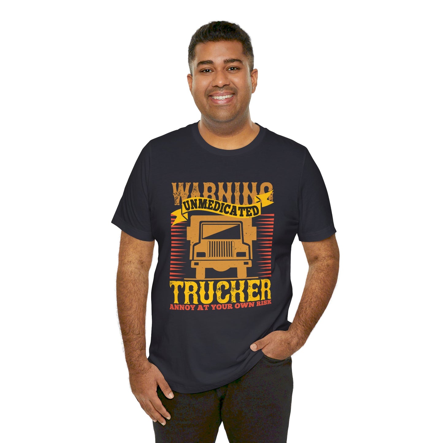 Warning Unmedicated Trucker Annoy At Your Own Risk - Unisex Jersey Short Sleeve Tee