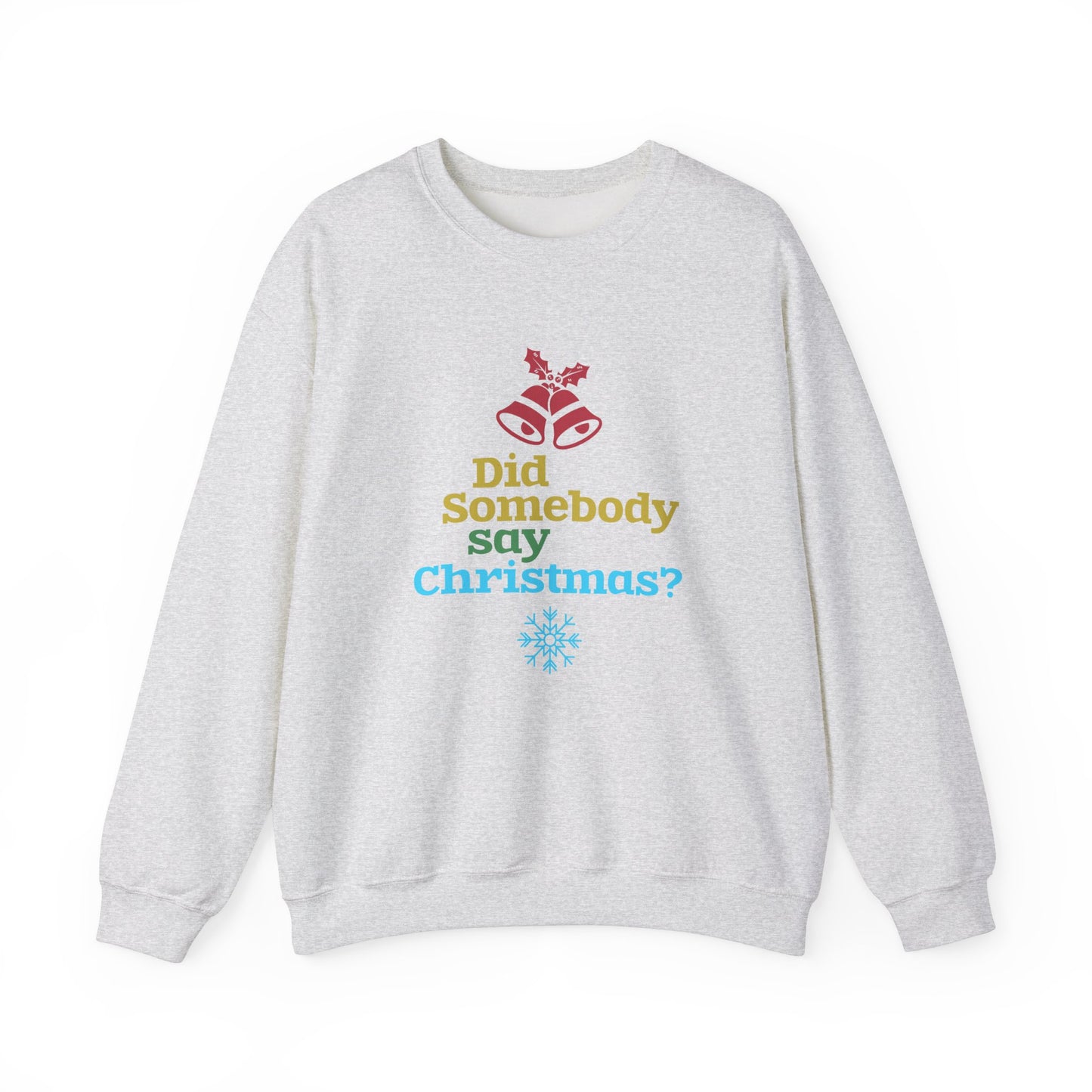 Did Somebody Say Christmas? - Unisex Heavy Blend™ Crewneck Sweatshirt