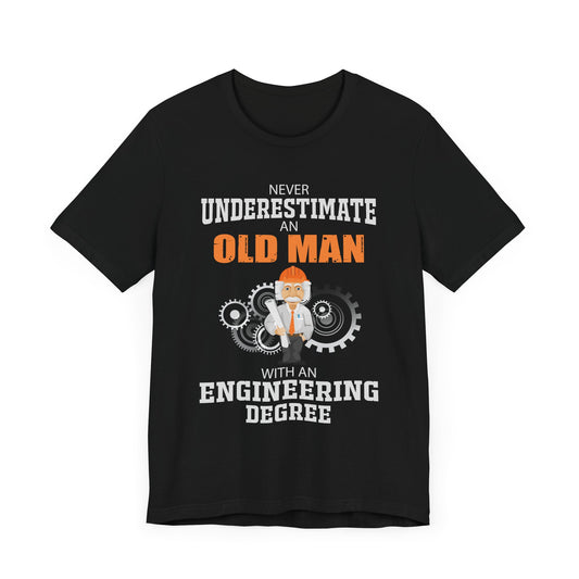 Engineer: Never Underestimate An Old Man With An Engineering Degree - Jersey Short Sleeve Tee - 13571