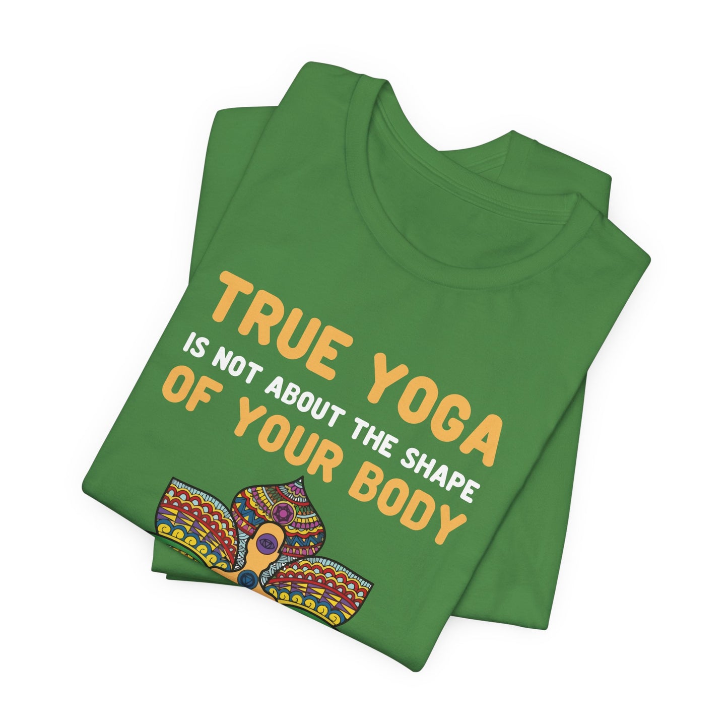 True Yoga Is Not About The Shape Of Your Body But The Shape Of Your Life - Unisex Jersey Short Sleeve Tee