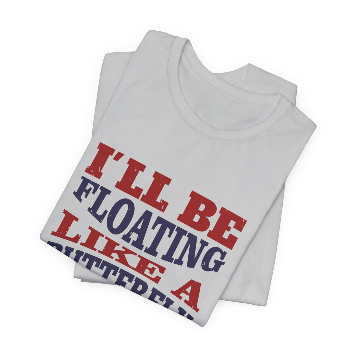 Boxing: I'll Be Floating Like a Butterfly and Stinging Like a Bee - Unisex Jersey Short Sleeve Tee