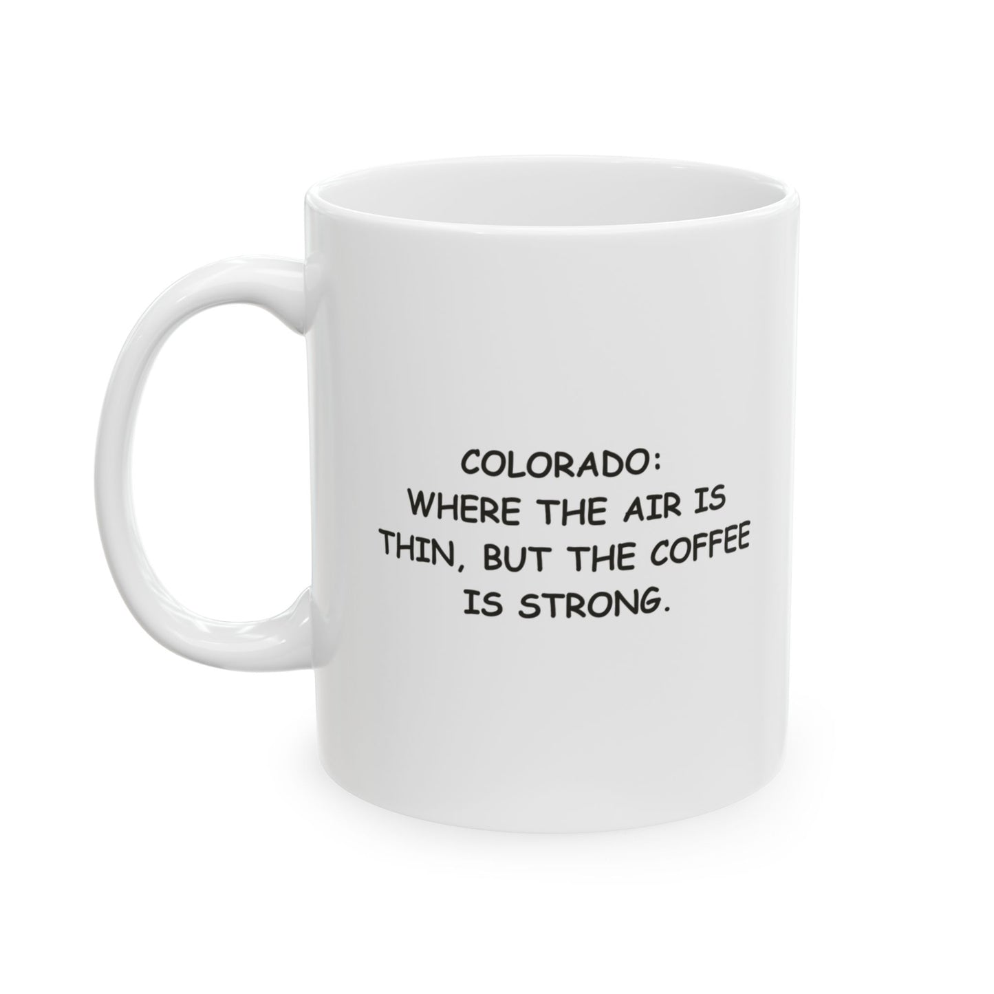 "Colorado: Where the air is thin, but the coffee is strong." Ceramic Mug - 13423