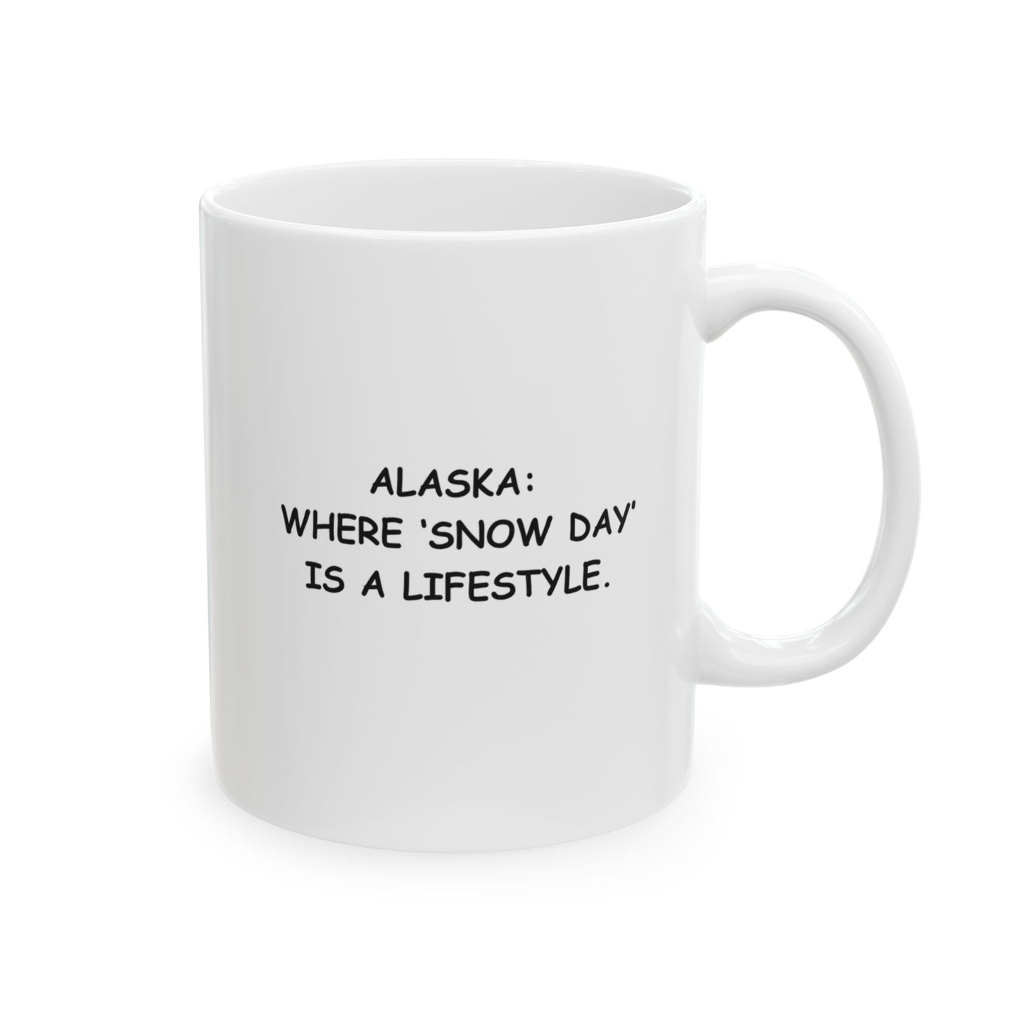 "Alaska: Where ‘snow day’ is a lifestyle." Ceramic Mug - 13014