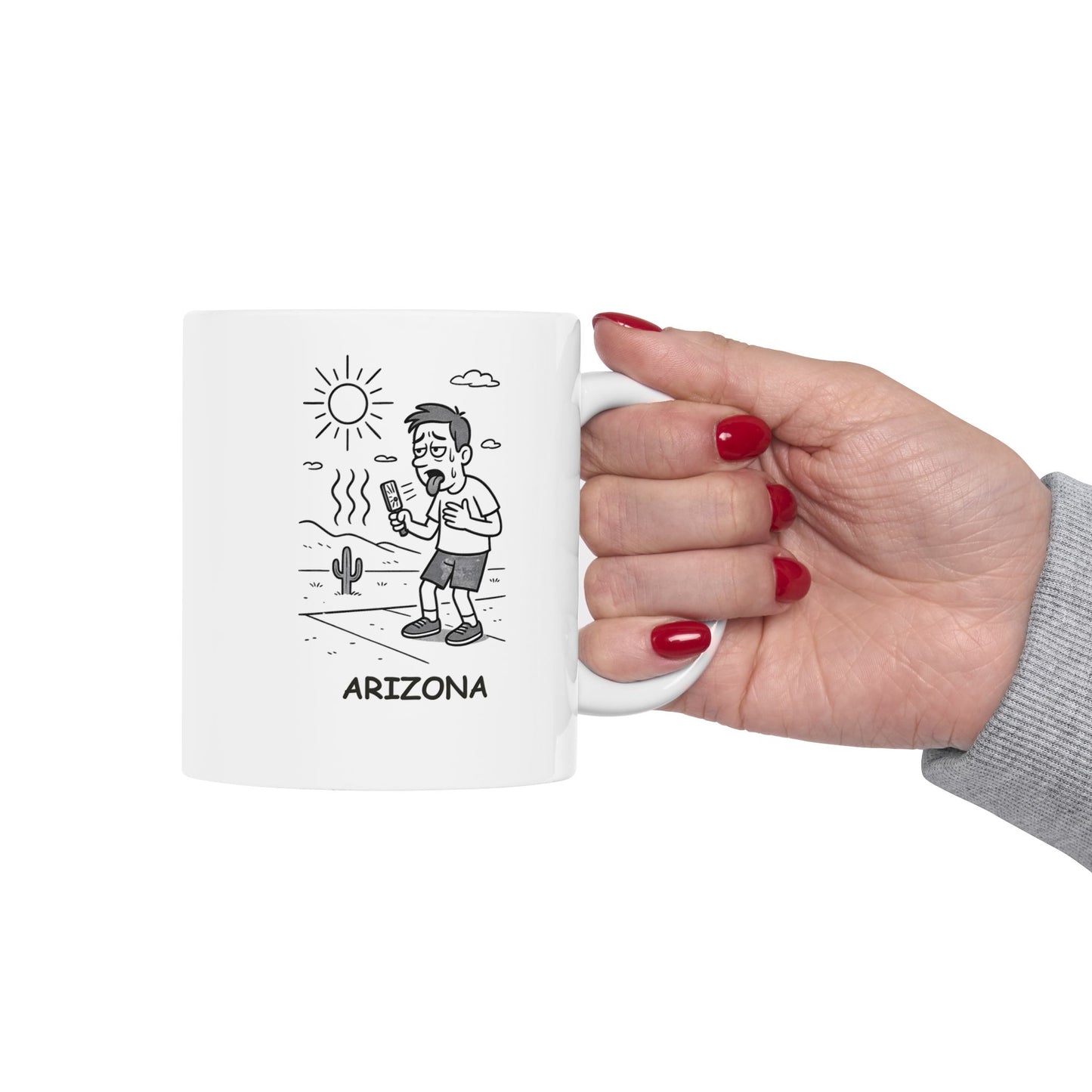 "In Arizona, it’s not the heat, it’s the dry heat... and the humidity—oh wait, we don’t have that." Ceramic Mug - 13225
