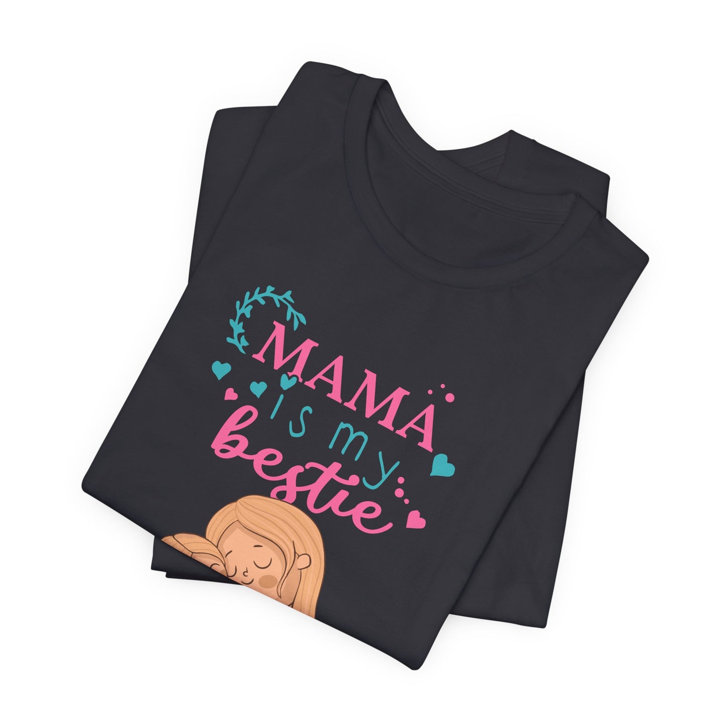 Mama Is My Bestie - Unisex Jersey Short Sleeve Tee - 13001