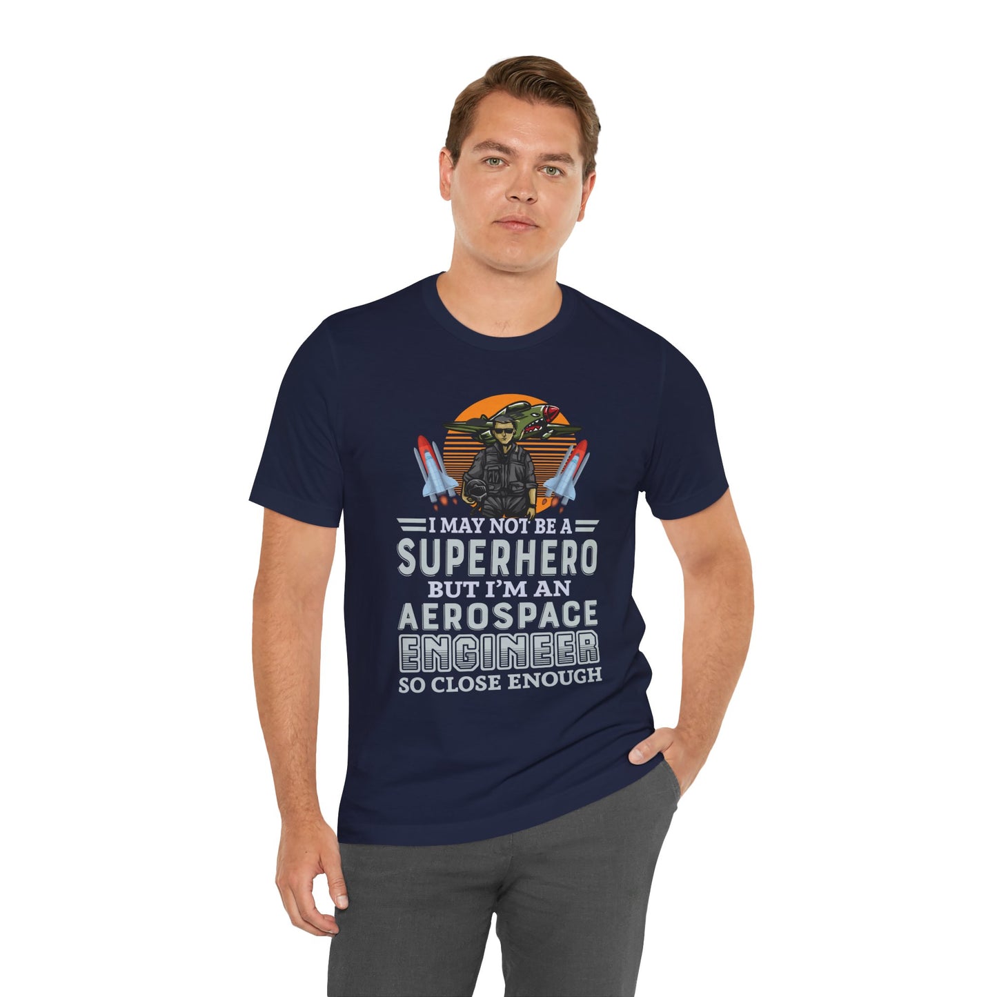 I May Not A Superhero, But I'm An Aerospace Engineer, So Close Enough Jersey Short Sleeve Tee - 13588