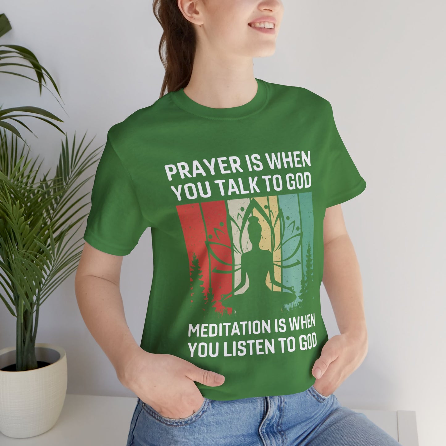 Prayer Is When You Talk To God, Mediation Is When You Listen To God - Unisex Jersey Short Sleeve Tee