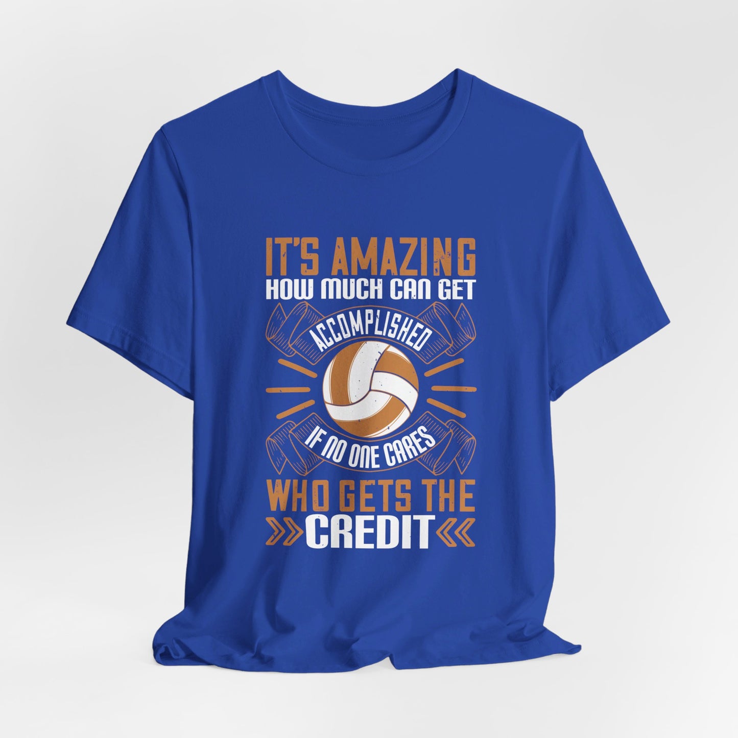 Volleyball: It’s Amazing How Much Can Get Accomplished If No One Cares Who Gets the Credit - Unisex Jersey Short Sleeve Tee