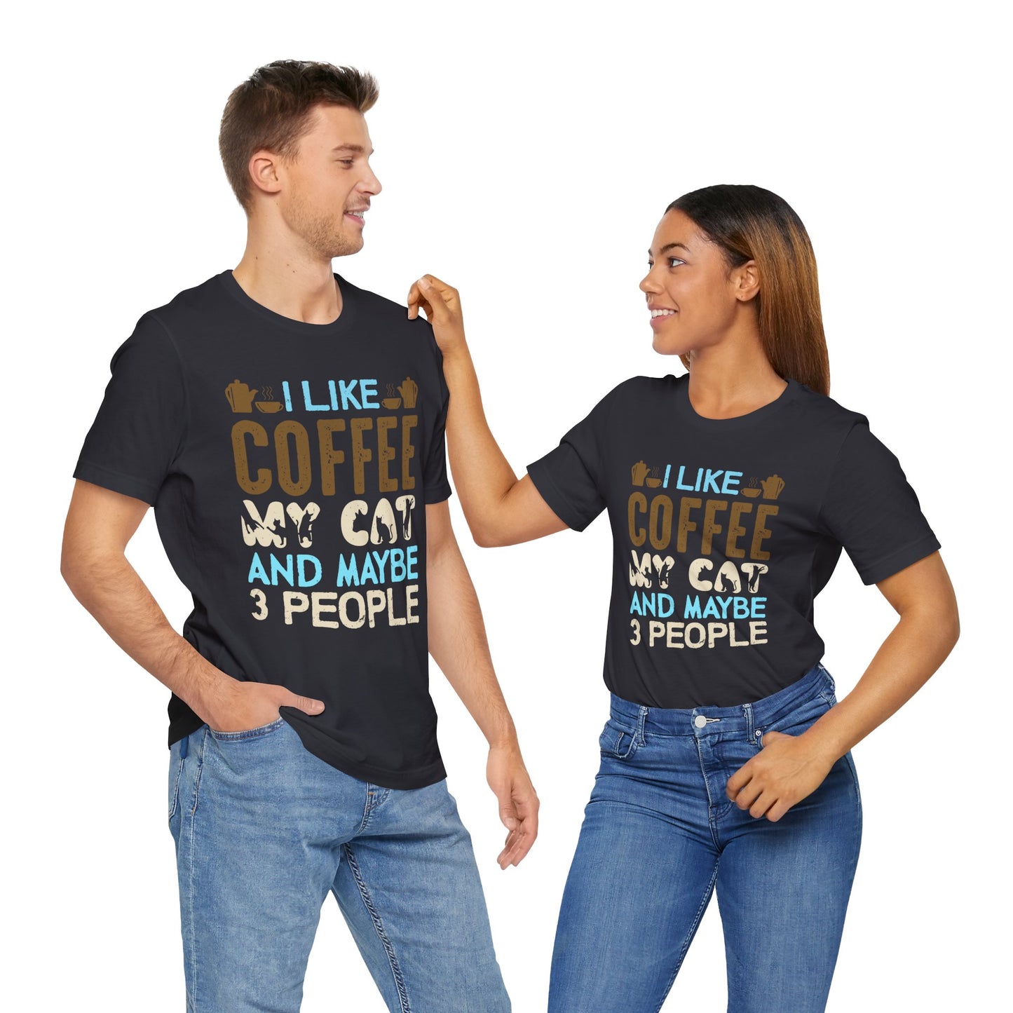 I Like Coffee, My Cat & Maybe 3 People- Unisex Jersey Short Sleeve Tee - 12556