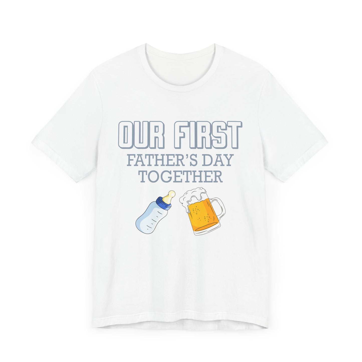 Our First Father's Day Together - Unisex Jersey Short Sleeve Tee - 13686