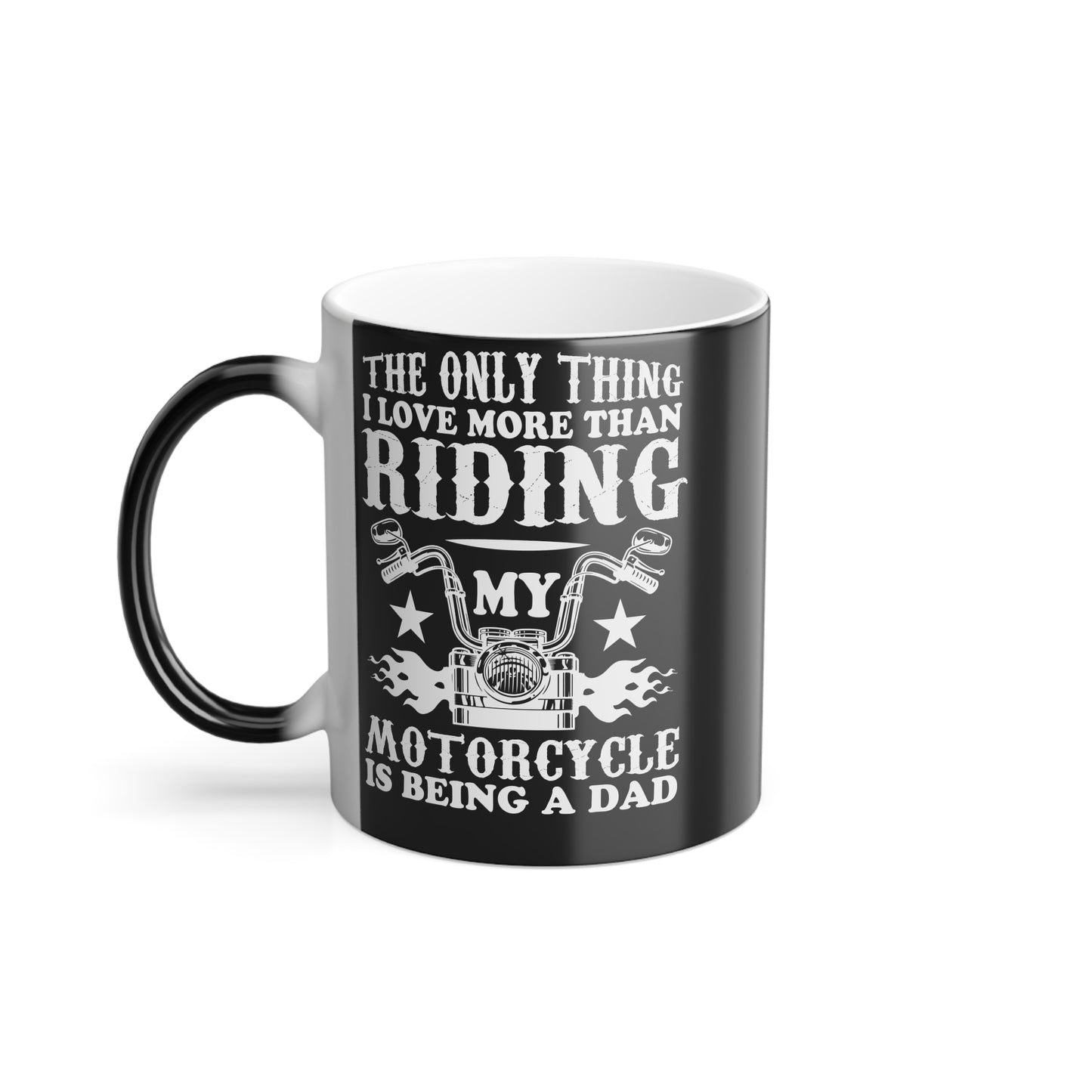 The Only Thing I Love More Than Riding My Motocycle is Being a Dad - Color Morphing Mug, 11oz - 13108