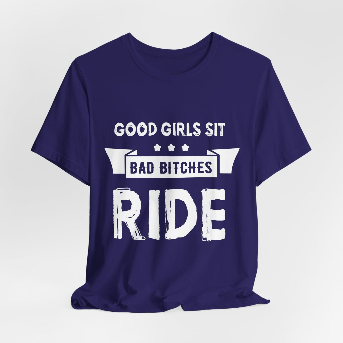 Good Girls Sit Bad Bitches Ride - Unisex Jersey Short Sleeve Tee - 13452