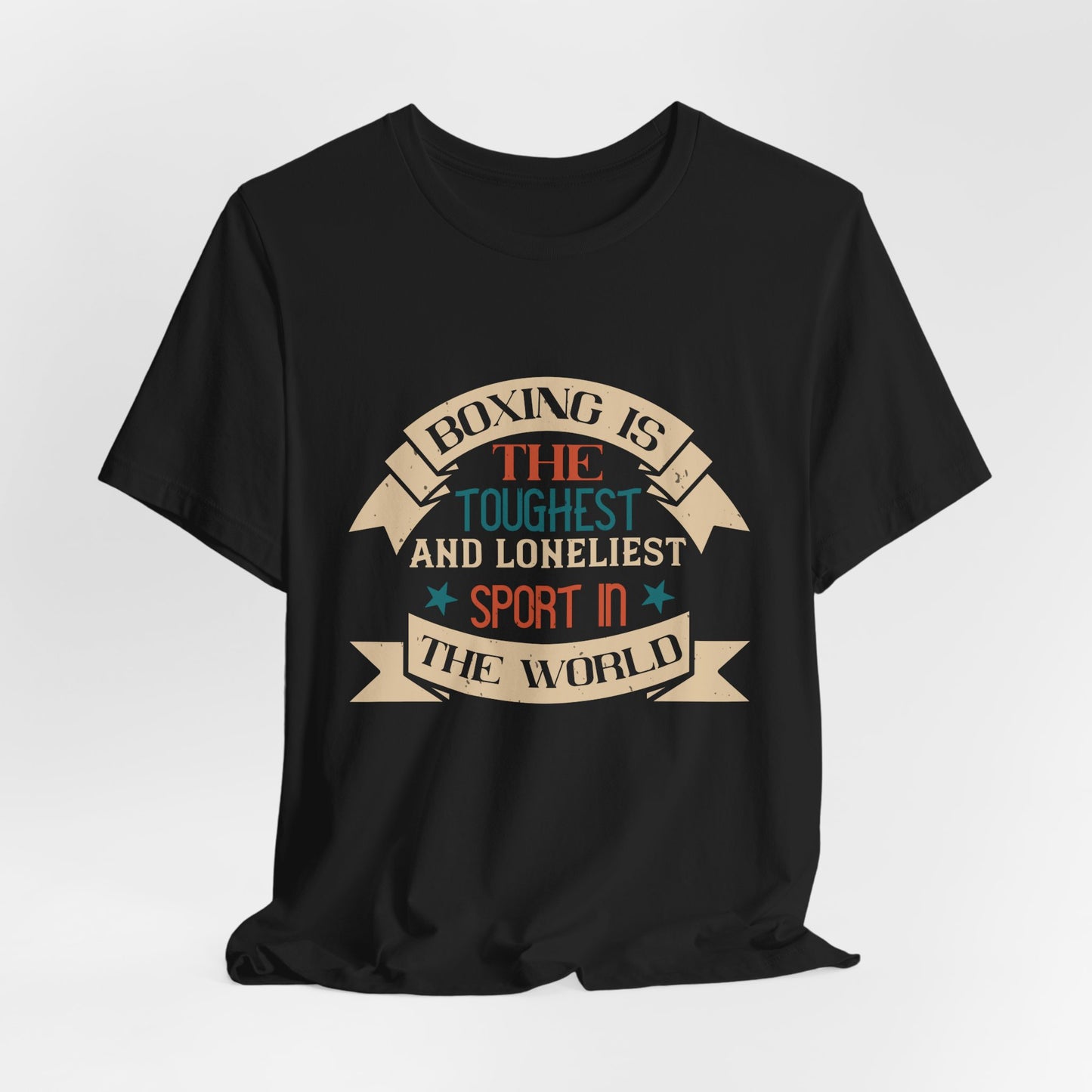 Boxing Is the Toughest and Loneliest Sport in the World - Unisex Jersey Short Sleeve Tee - 11516