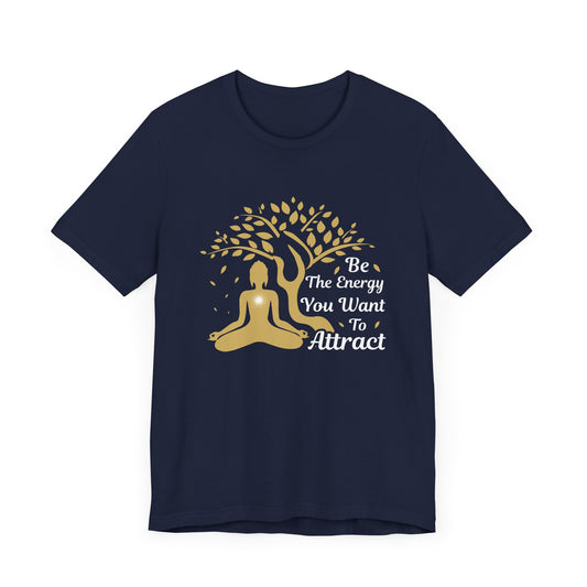 Yoga: Be The Energy You Want To Attract - Unisex Jersey Short Sleeve Tee - 12349