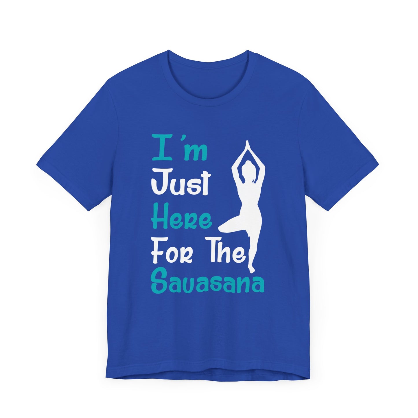 Yoga: I'm Just Here For The Savasana - Unisex Jersey Short Sleeve Tee