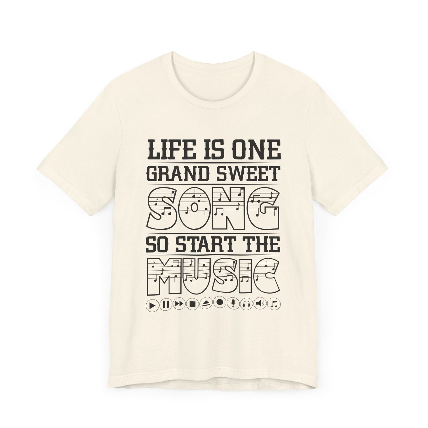 Life Is One Grand Sweet Song, So Start The Music - Unisex Jersey Short Sleeve Tee - 11910