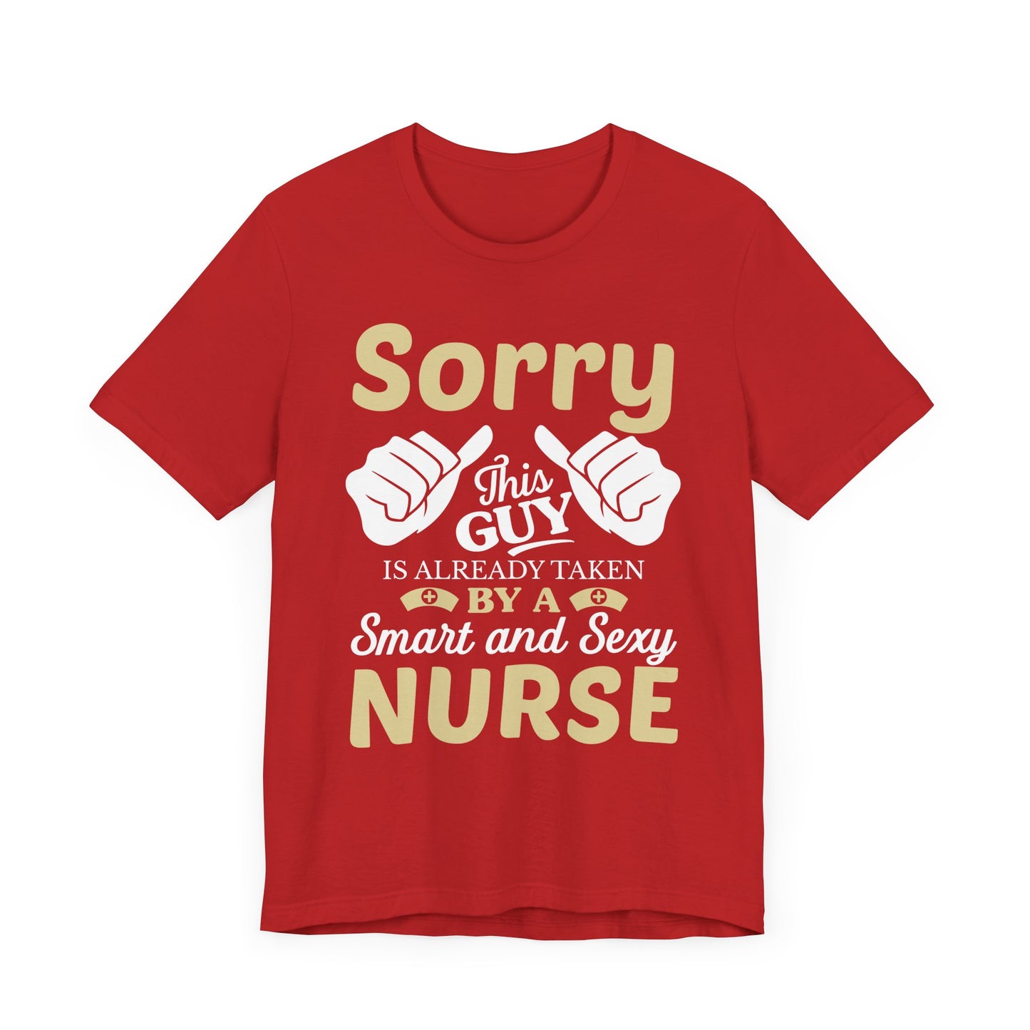 Sorry, This Guy Is Already Taken By A Smart & Sexy Nurse - Unisex Jersey Short Sleeve Tee - 13288