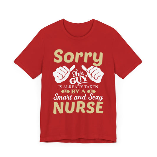 Sorry, This Guy Is Already Taken By A Smart & Sexy Nurse - Unisex Jersey Short Sleeve Tee - 13288