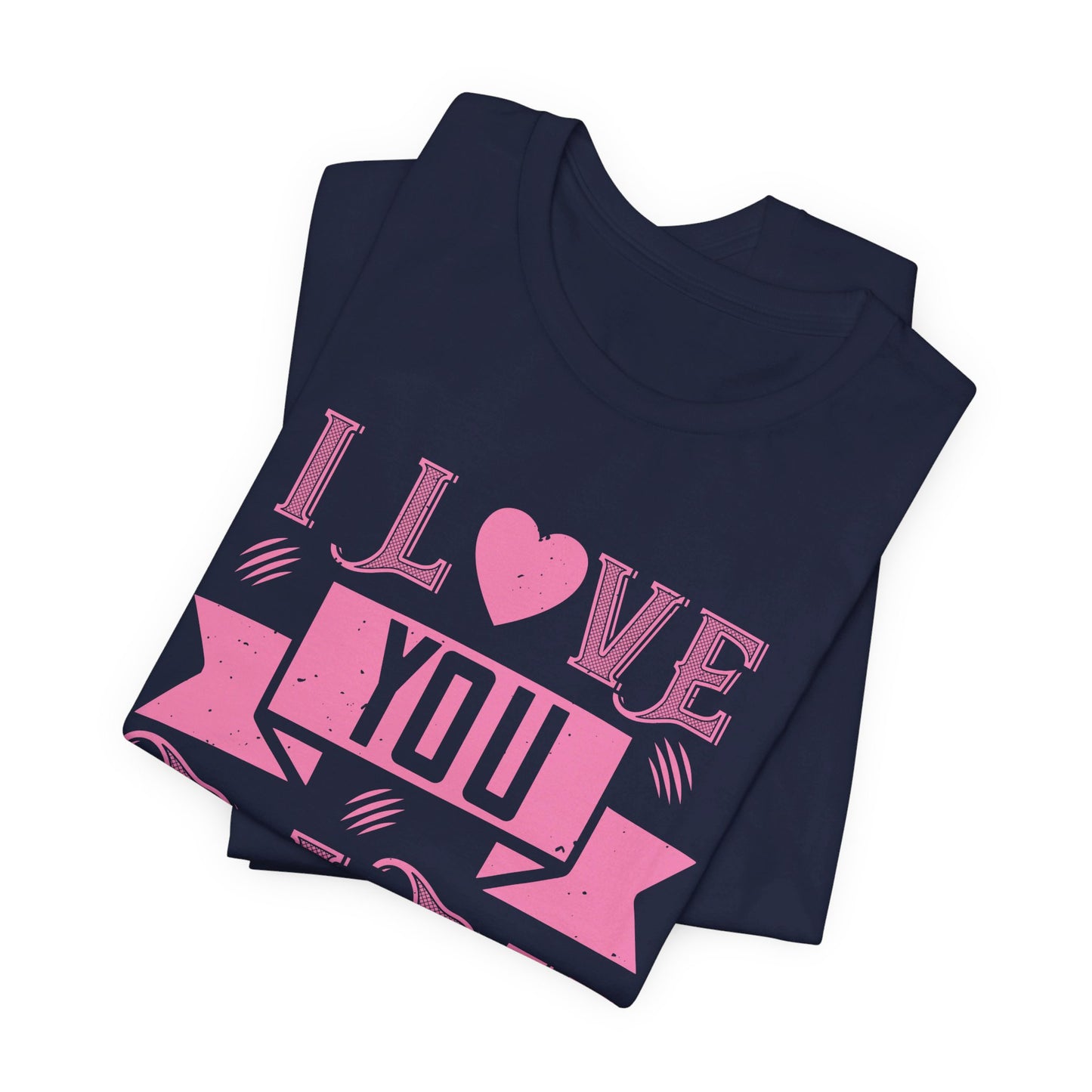 I Love You Baby - Unisex Jersey Short Sleeve Tee