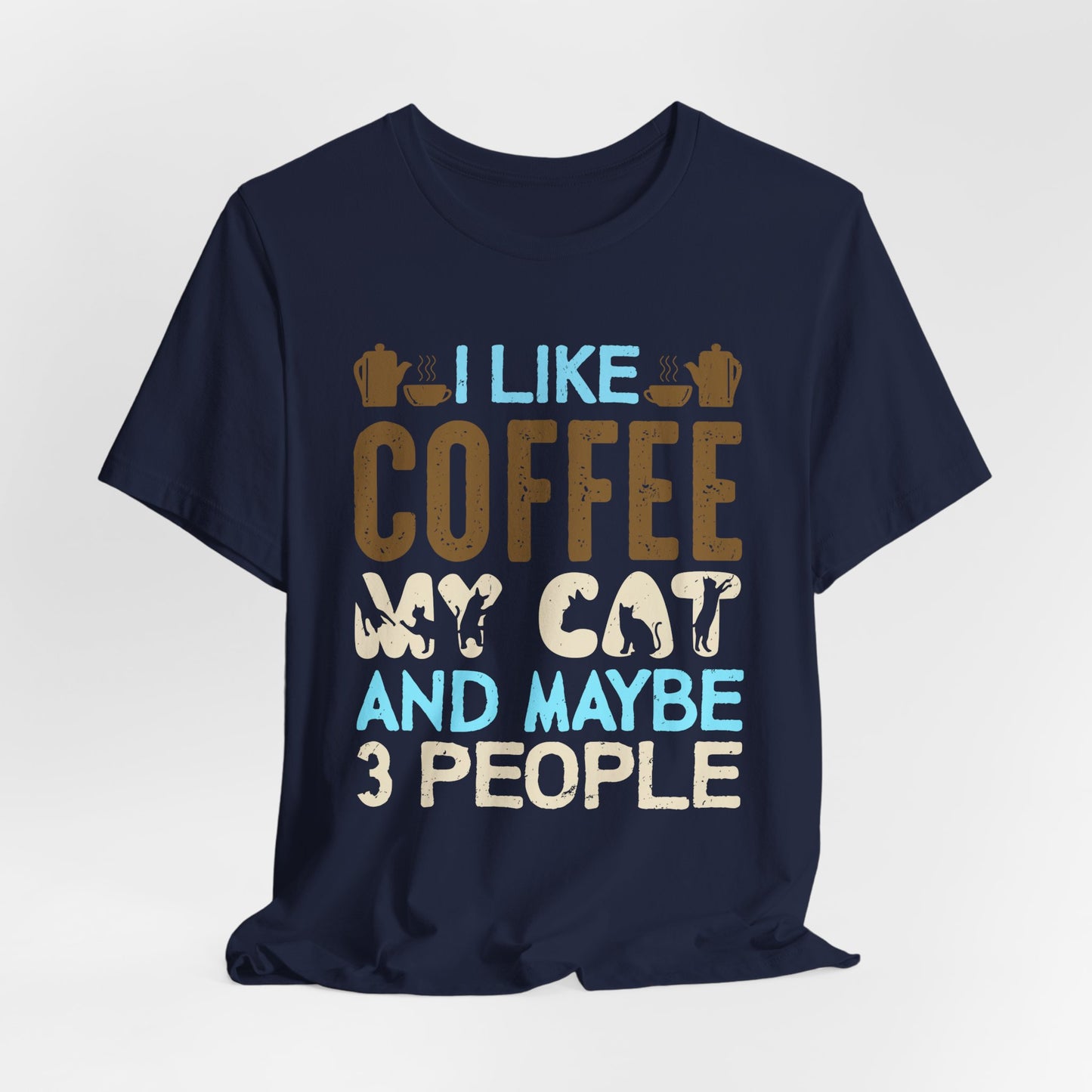 I Like Coffee, My Cat & Maybe 3 People- Unisex Jersey Short Sleeve Tee - 12556
