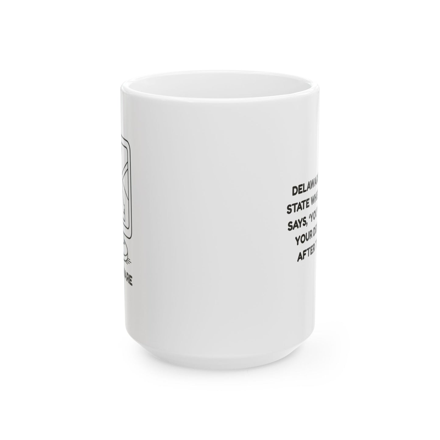 "Delaware: The only state where your GPS says, ‘You’ve reached your destination,’ after two miles." Ceramic Mug - 14114
