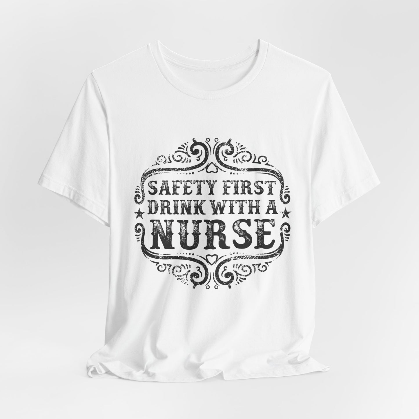 Safety First, Drink With A Nurse - Unisex Jersey Short Sleeve Tee - 13260