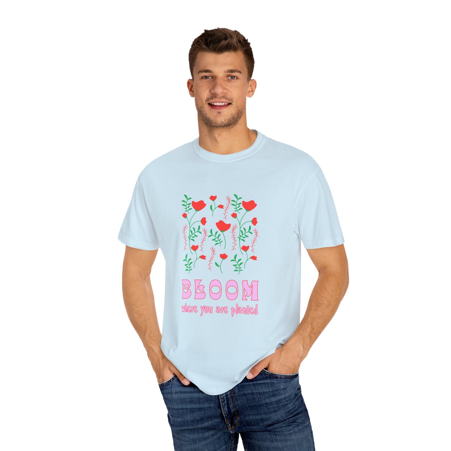 Bloom Where You Are Planted - Unisex Garment-Dyed T-shirt - 11691