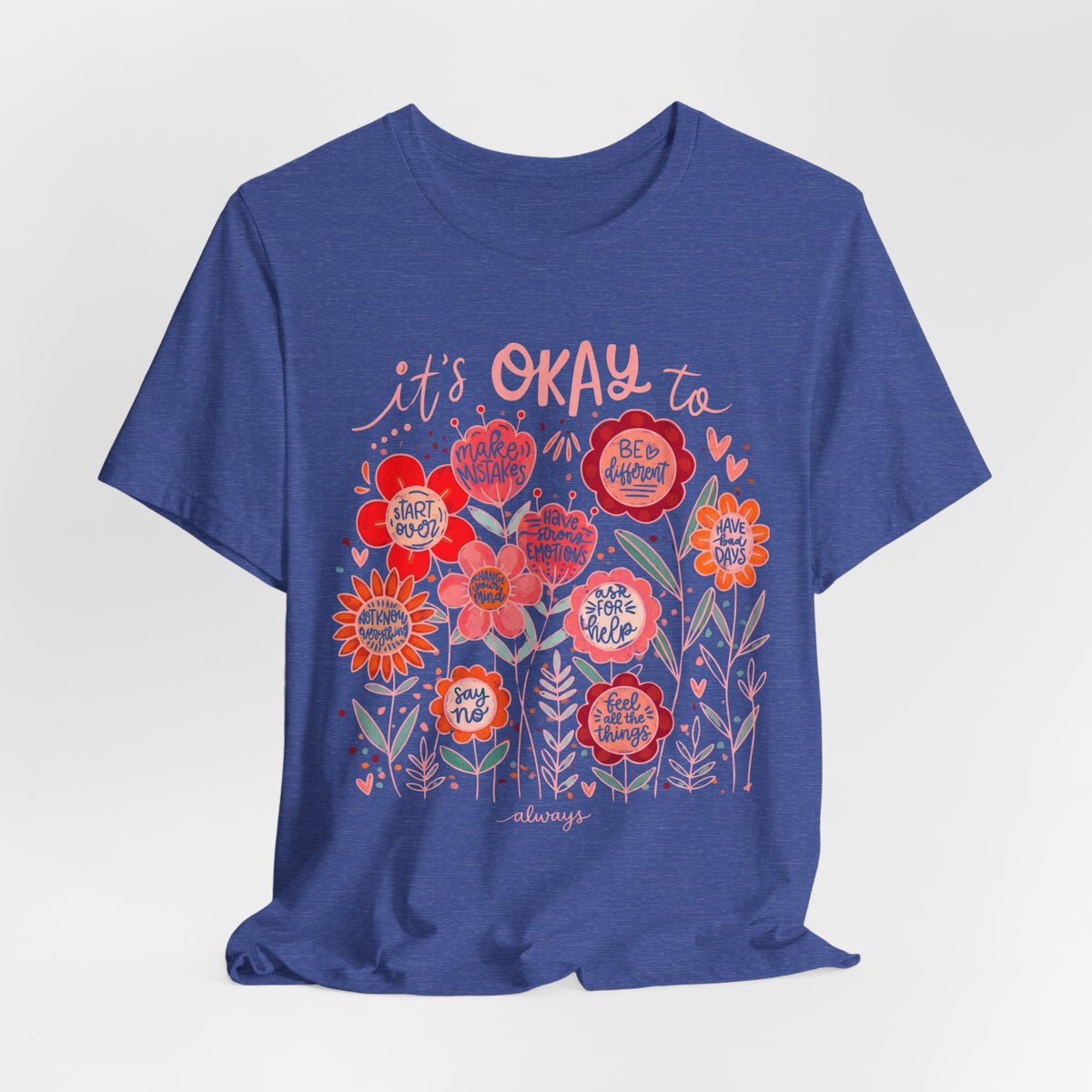 It’s Okay to Bloom Floral T-Shirt — Positive Mental Health Graphic Tee - 14928