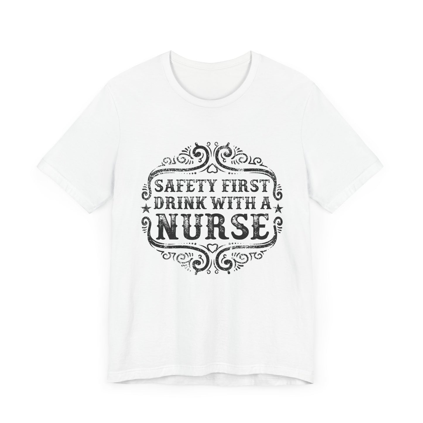 Safety First, Drink With A Nurse - Unisex Jersey Short Sleeve Tee - 13260