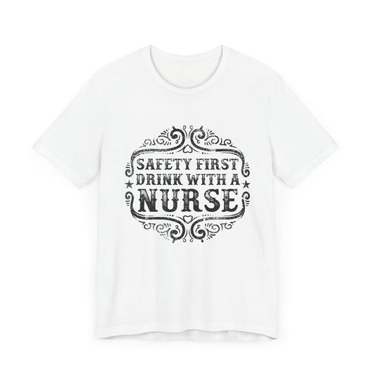 Safety First, Drink With A Nurse - Unisex Jersey Short Sleeve Tee - 13260