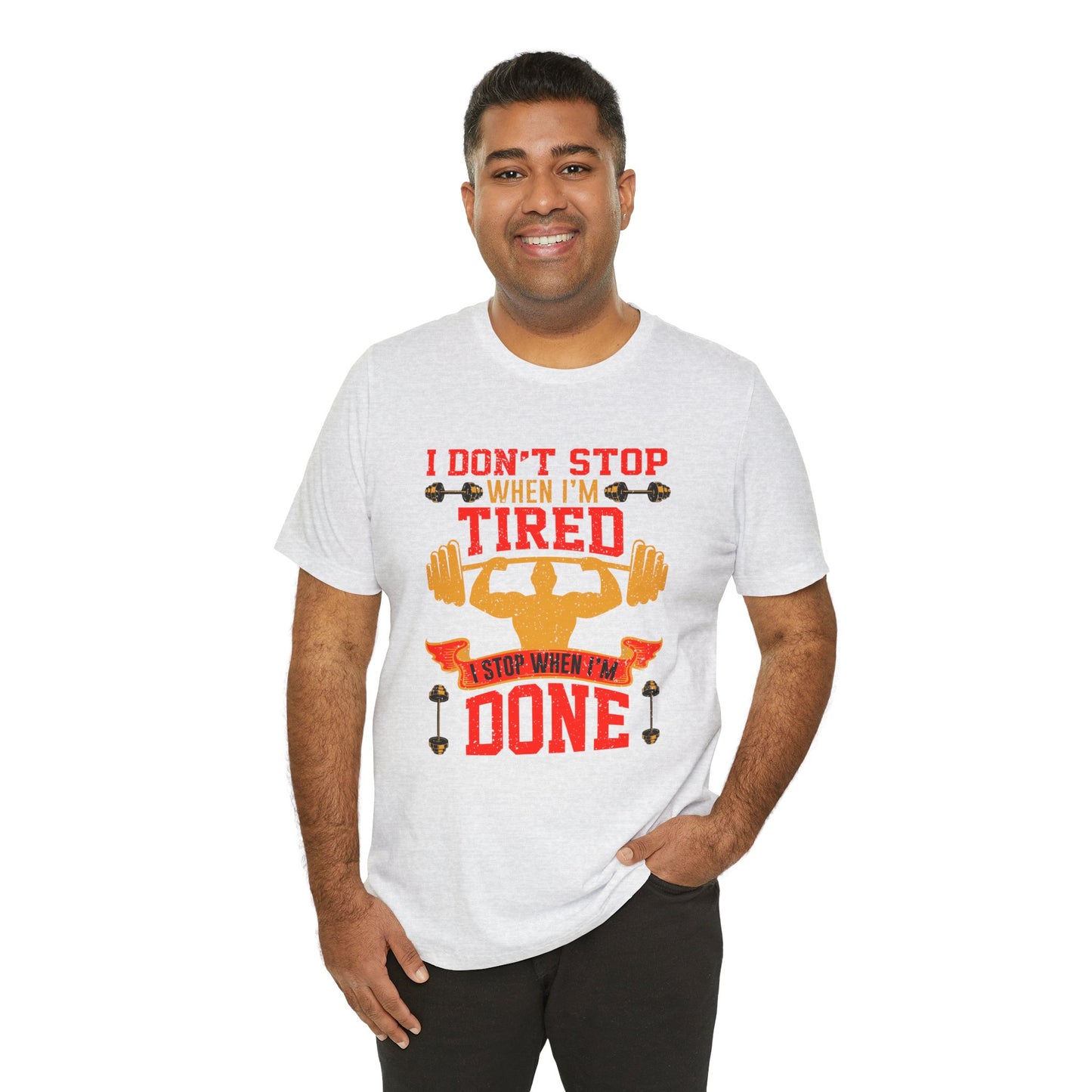 Gym: I Don't Stop When I'm Tired. I Stop When I'm Done  - Unisex Jersey Short Sleeve Tee