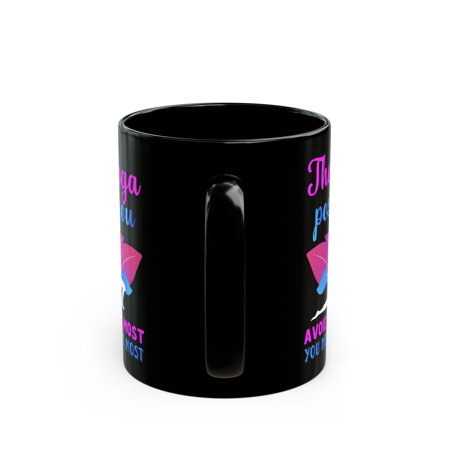 "The Yoga Pose You Avoid The Most You Need The Most" Black Mug - 13412