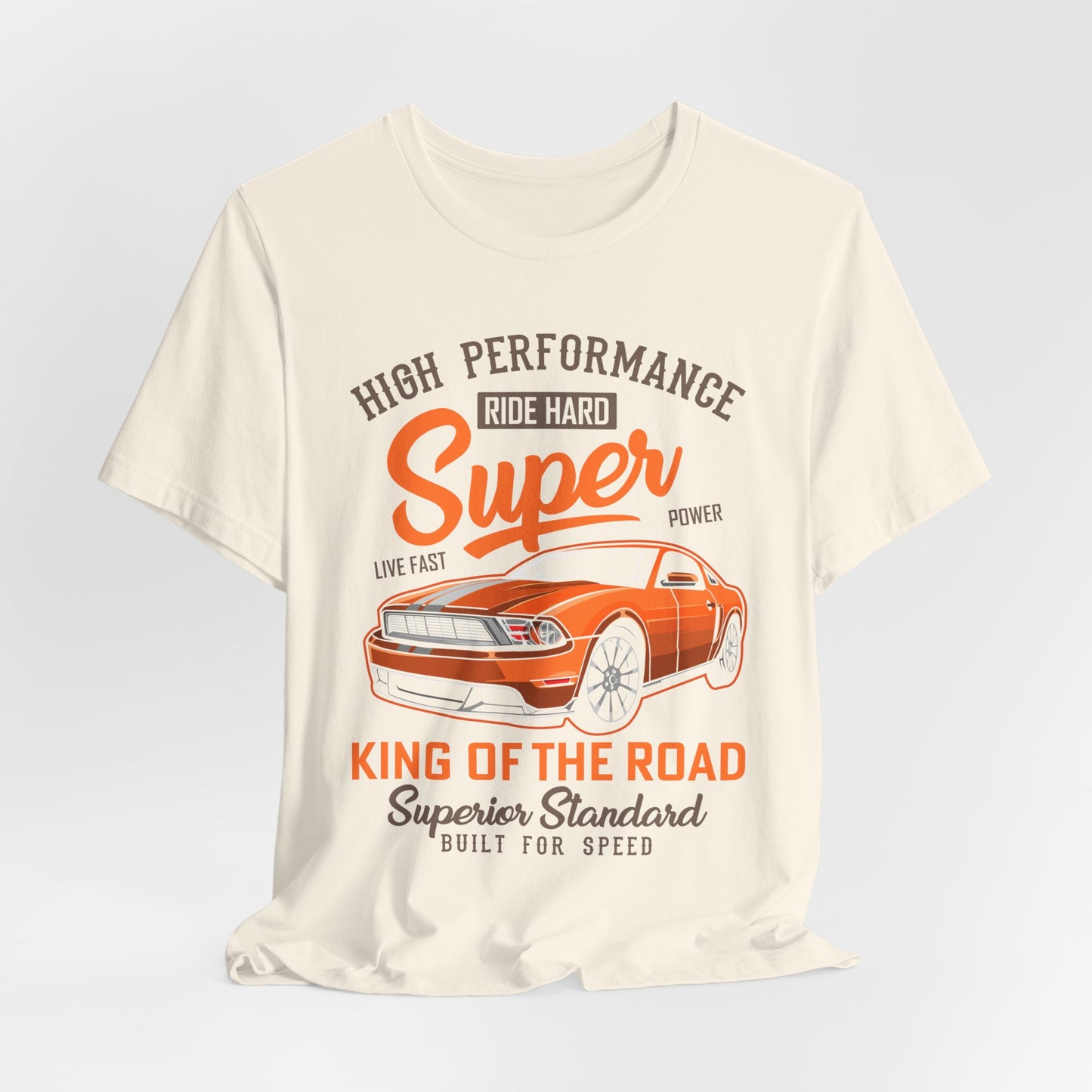High Performance, Ride Hard, Super Power, King of the Road - Unisex Jersey Short Sleeve Tee - 12900