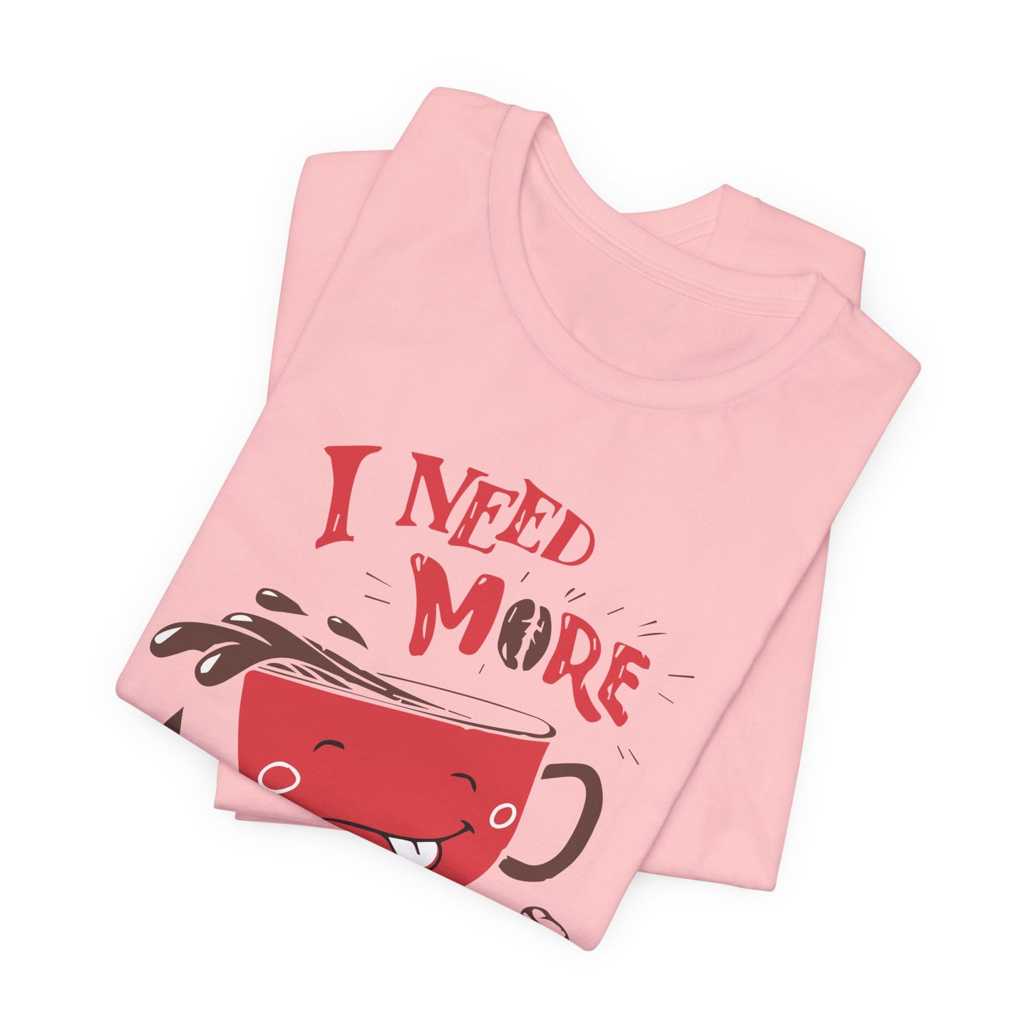I Need More Coffee - Unisex Jersey Short Sleeve Tee - 12560
