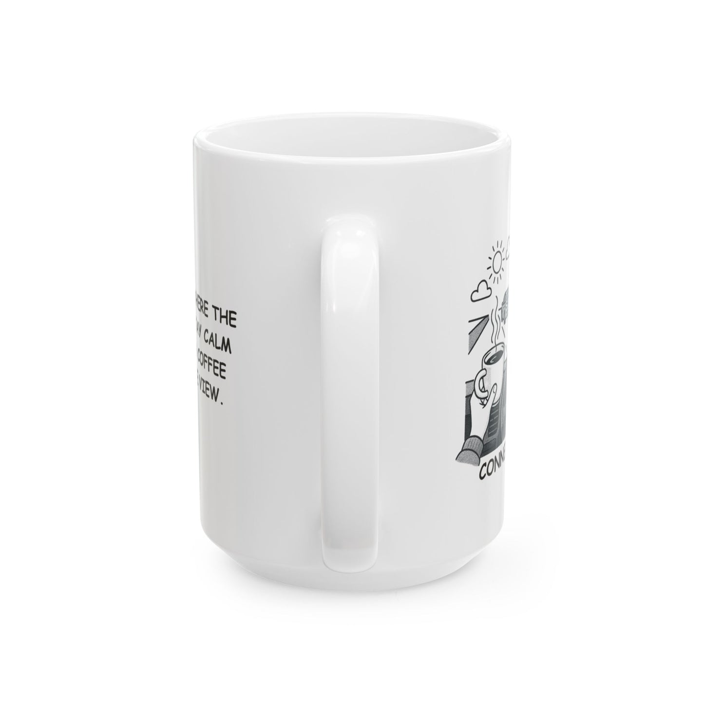 "Connecticut: Where the best way to stay calm is to sip your coffee and enjoy the view." Ceramic Coffee Mug - 13803