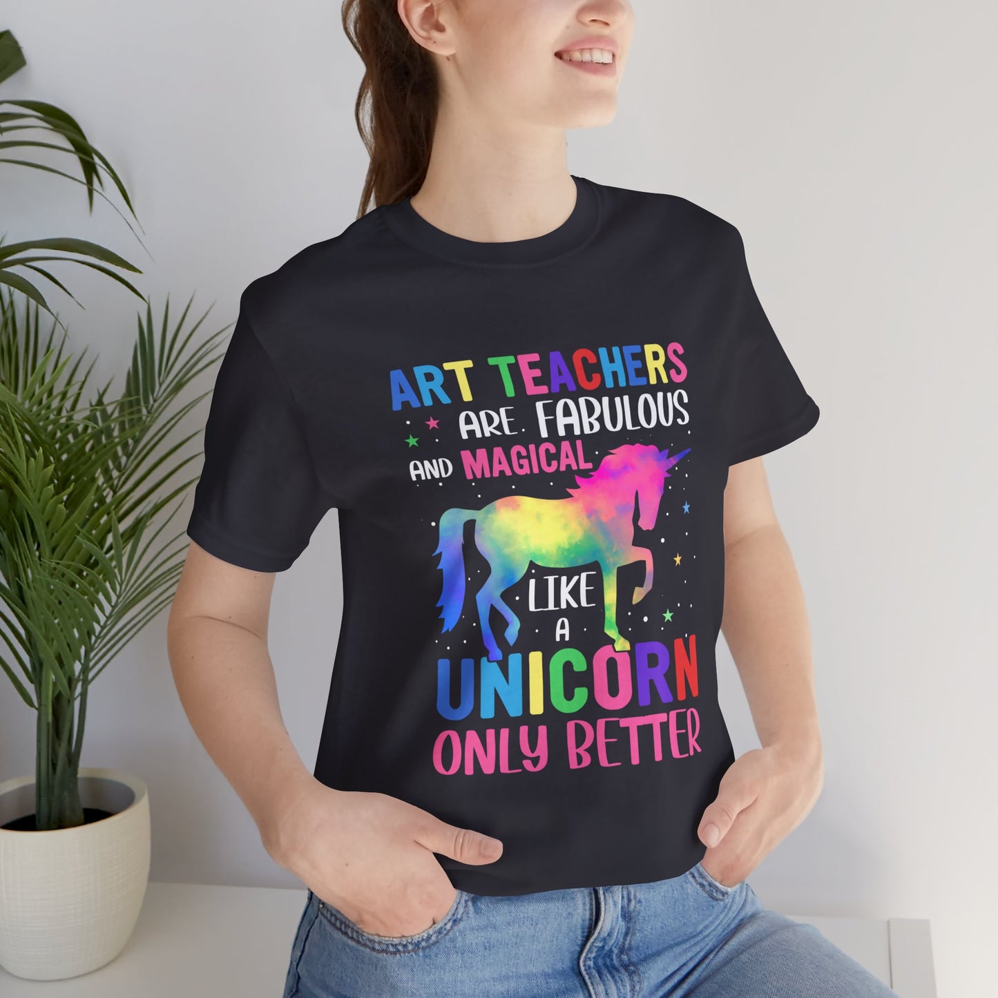 Teacher: Art Teachers Are Fabulous And Magical Like A Unicorn Only Better - Unisex Jersey Short Sleeve Tee