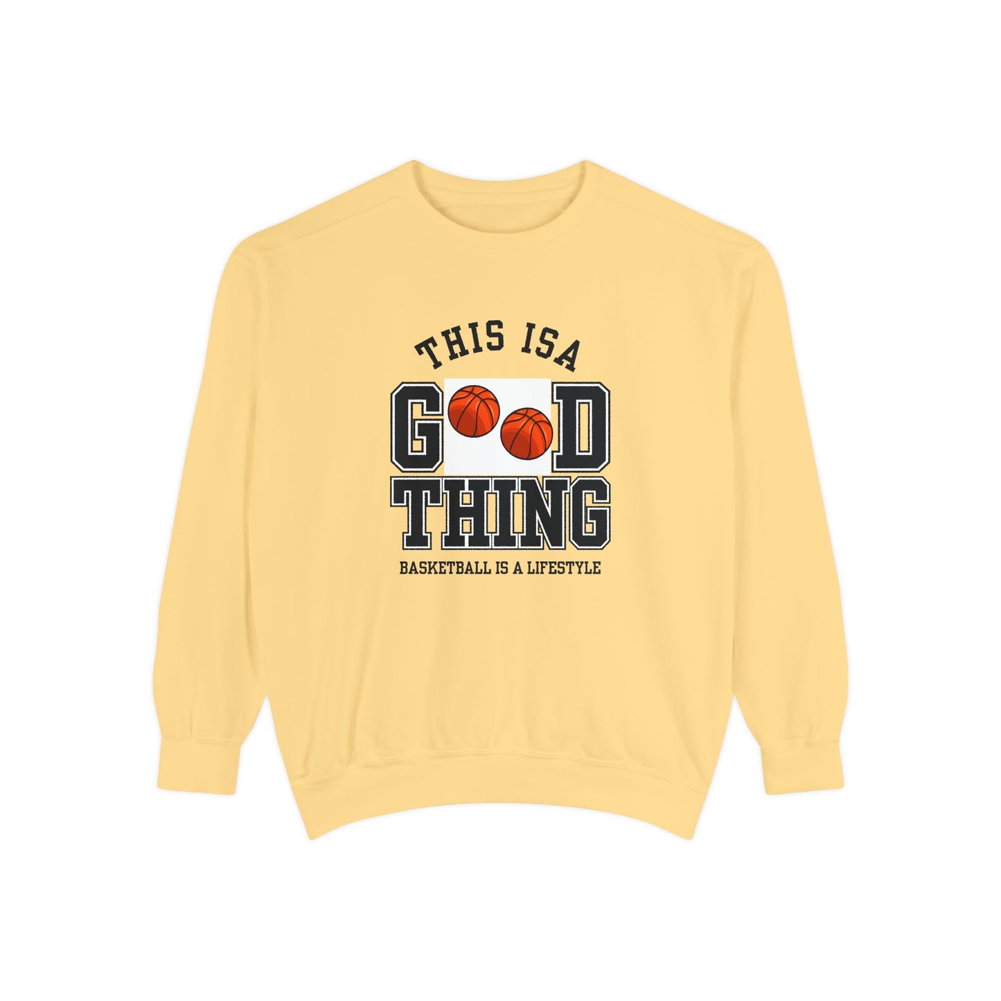 This is Good Thing, Basketball is Lifestyle - Unisex Garment-Dyed Sweatshirt - 10672