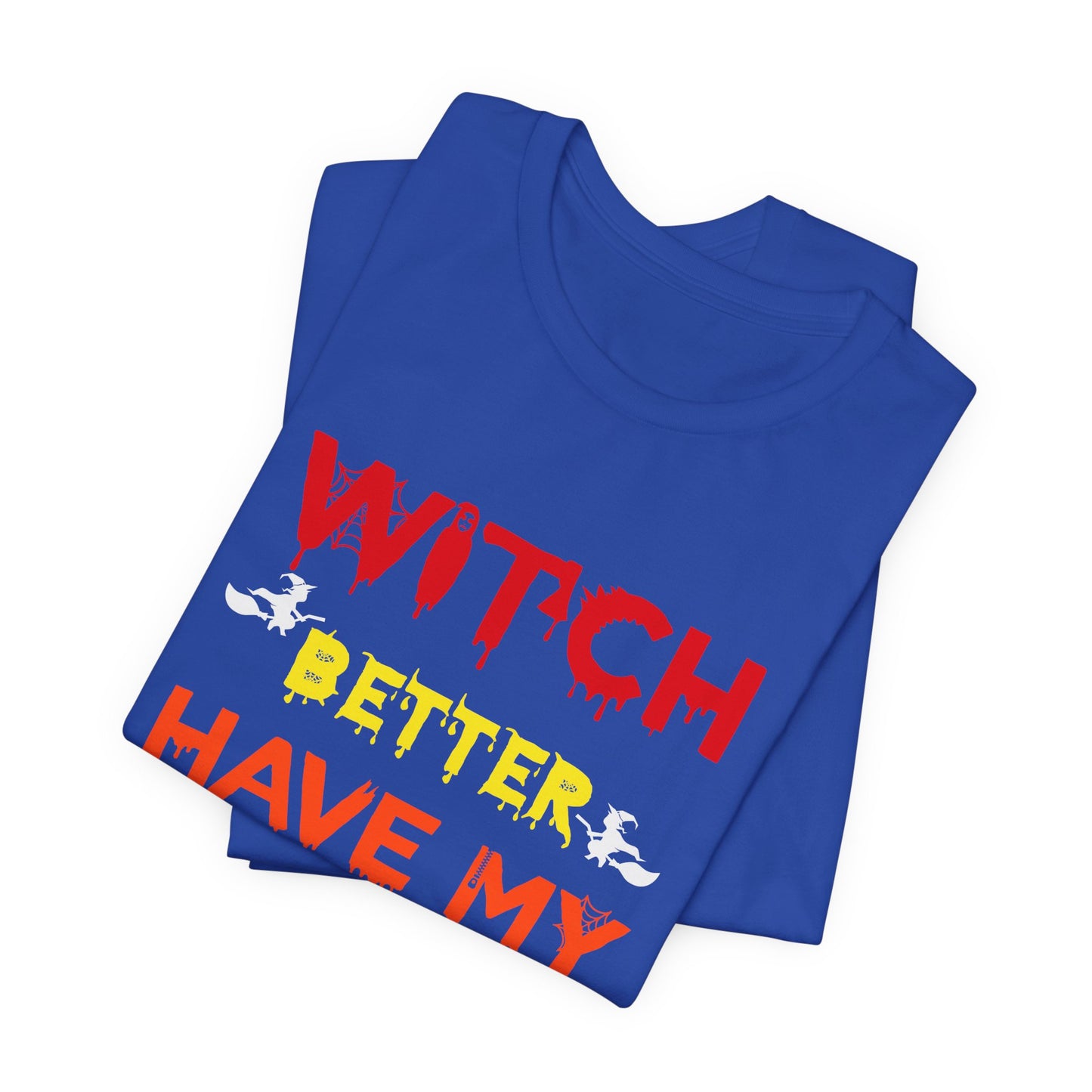 Halloween: Witch Better Have My Candy - Unisex Jersey Short Sleeve Tee - 12360