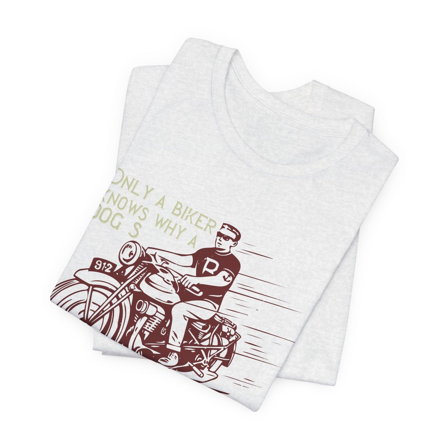 Only a Biker Knows Why a Dog Sticks His Head Out of a Car Window - Unisex Jersey Short Sleeve Tee