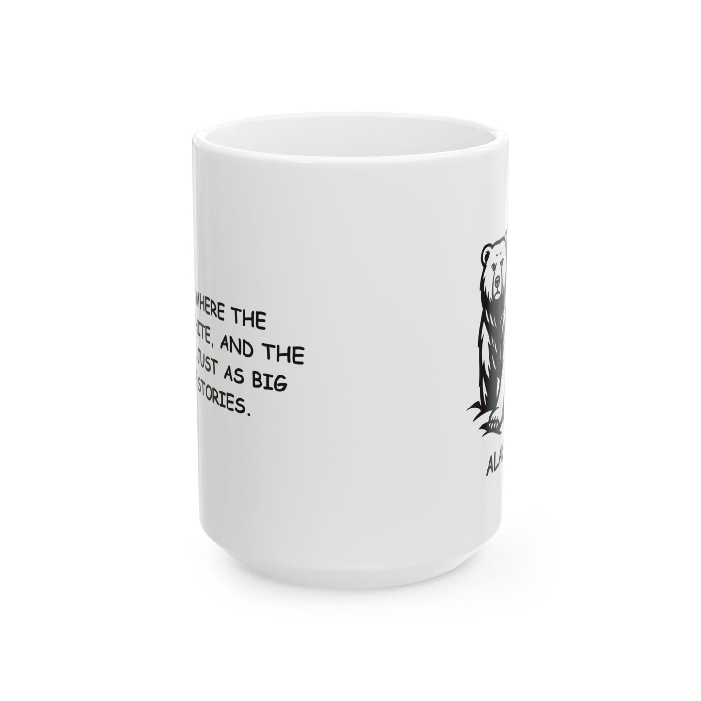 "Alaska: Where the snow is white, and the bears are just as big as the stories." Ceramic Mug - 13024