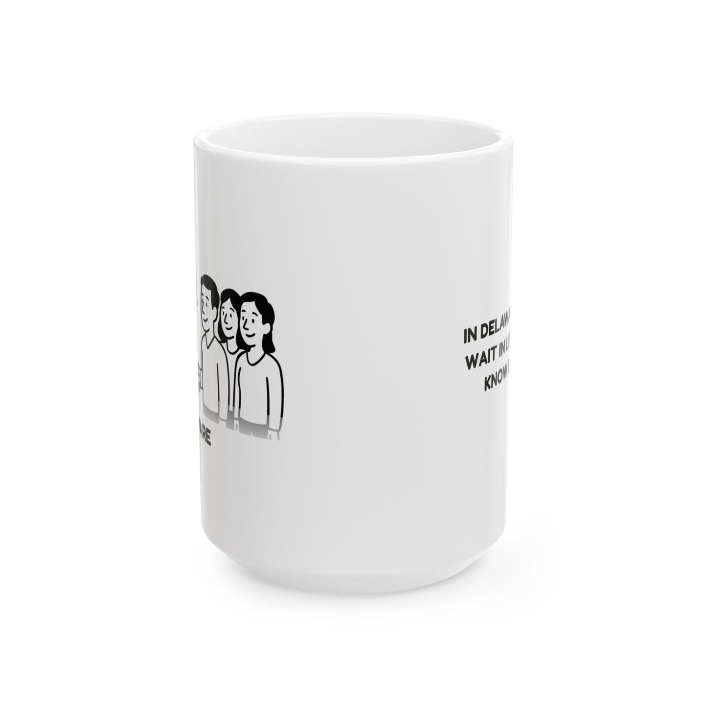 "In Delaware, we don’t wait in lines—we just know everyone." Ceramic Mug - 14118
