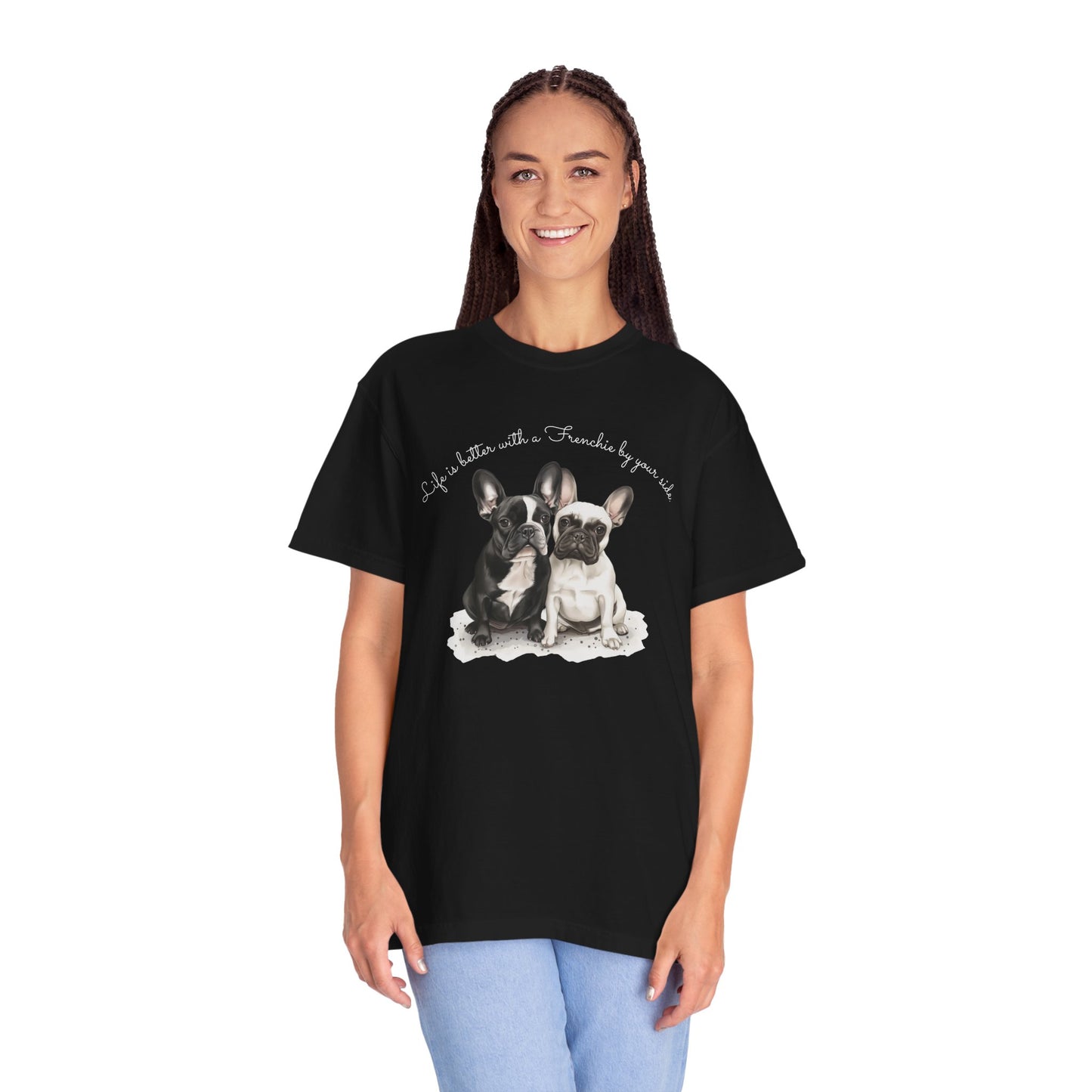 Life is better with a Frenchie by your side. - Unisex Garment-Dyed T-shirt