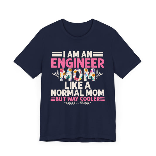I'm An Engineer Mom Like A Normal Mom, But Way Cooler - Unisex Jersey Short Sleeve Tee - 13661