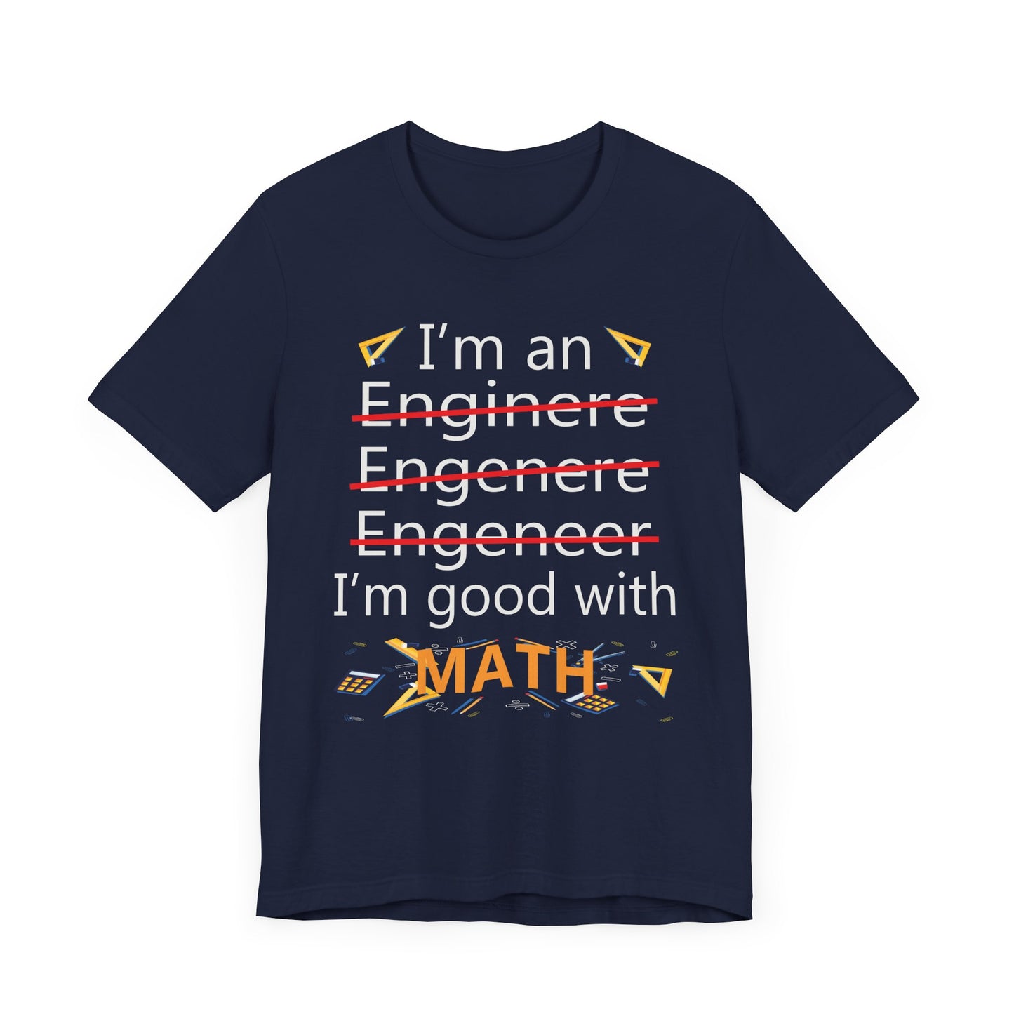 Engineer: I'm Good At Math - Unisex Jersey Short Sleeve Tee - 13569