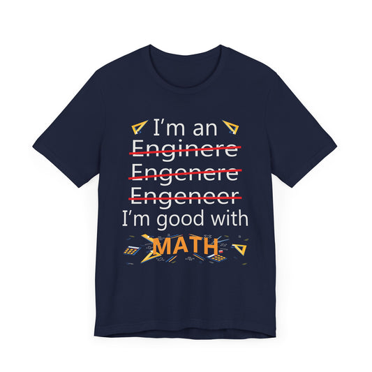 Engineer: I'm Good At Math - Unisex Jersey Short Sleeve Tee - 13569