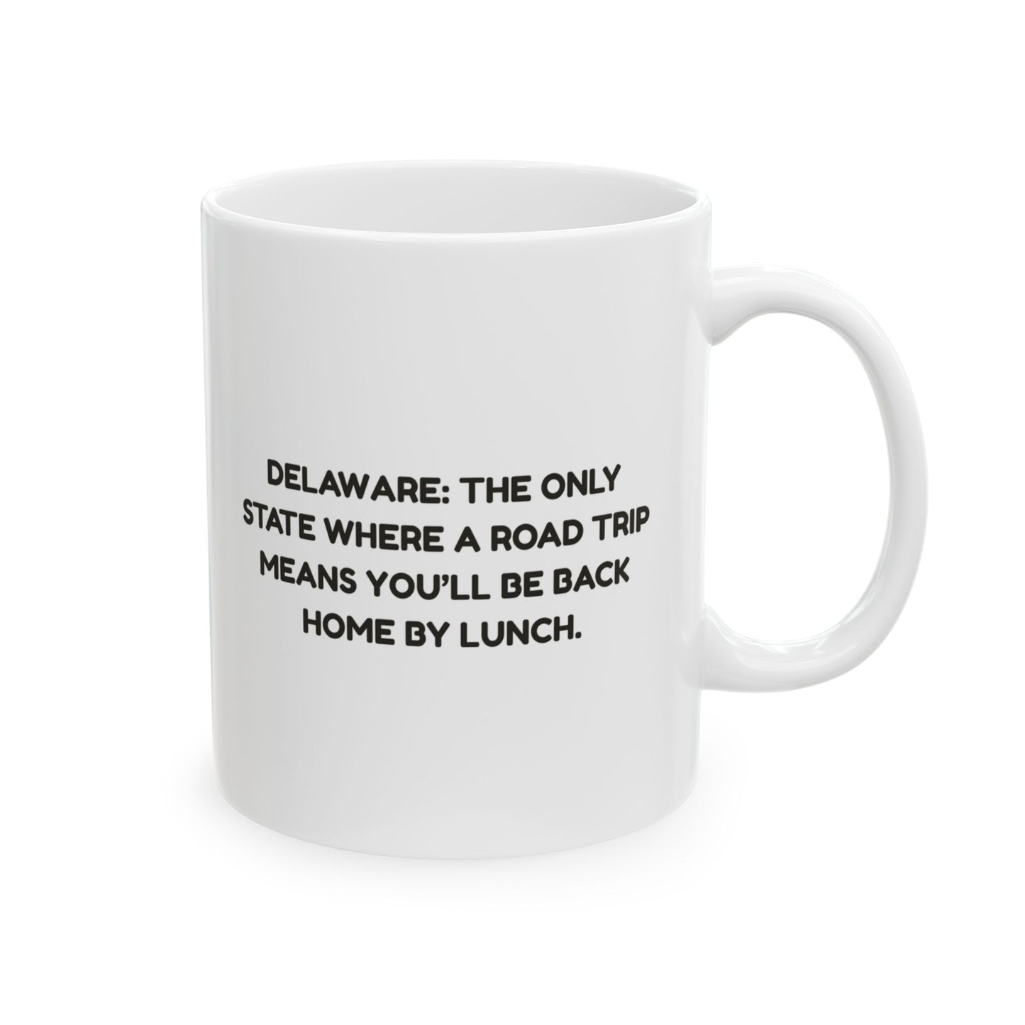 Delaware: The only state where a road trip means you’ll be back home by lunch." Mug - 14183