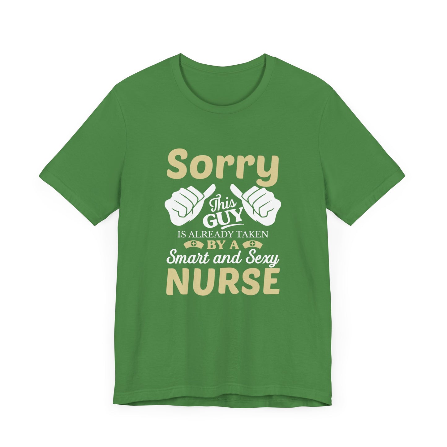 Sorry, This Guy Is Already Taken By A Smart & Sexy Nurse - Unisex Jersey Short Sleeve Tee