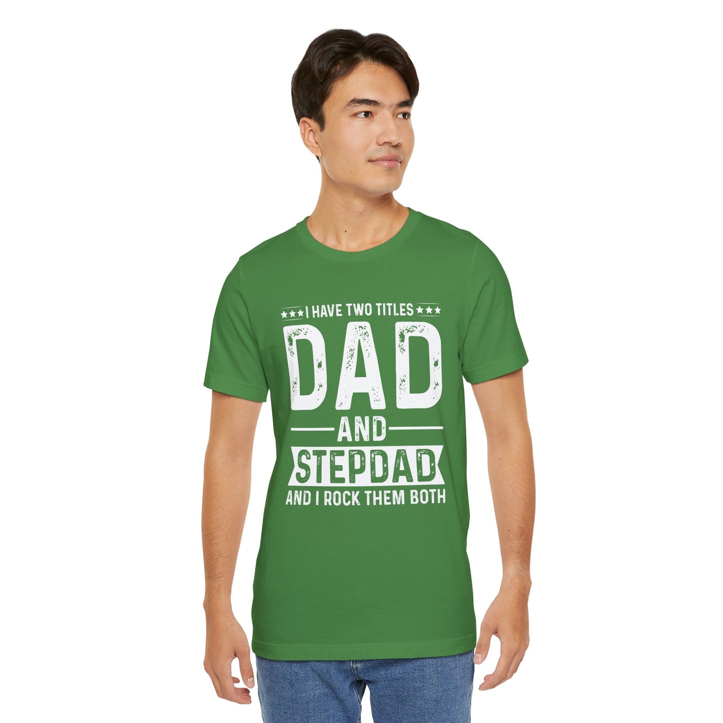 I Have Two Titles: Dad & Stepdad, I Rock Them Both - Unisex Jersey Short Sleeve Tee