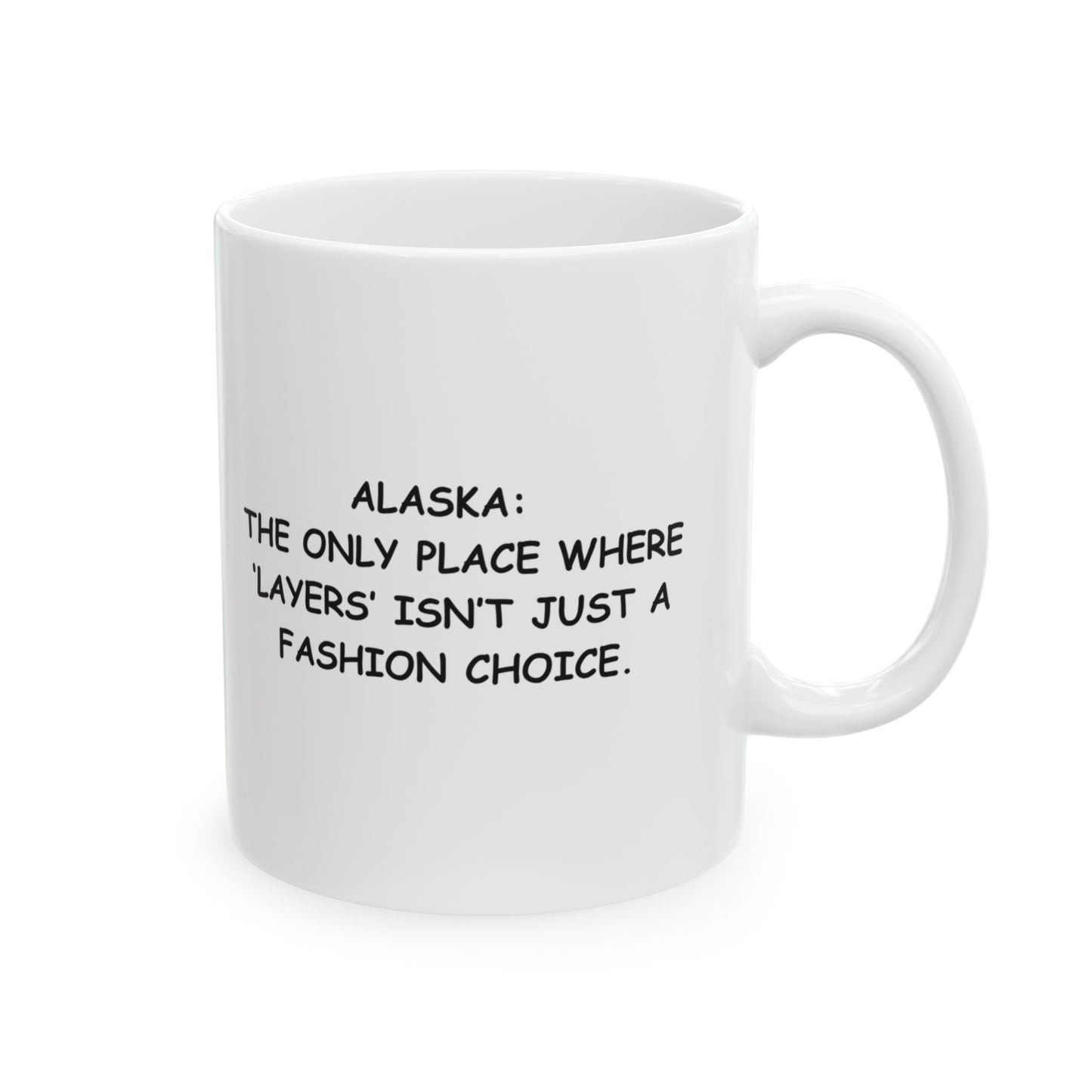 "Alaska: The only place where ‘layers’ isn’t just a fashion choice." Ceramic Mug - 12990